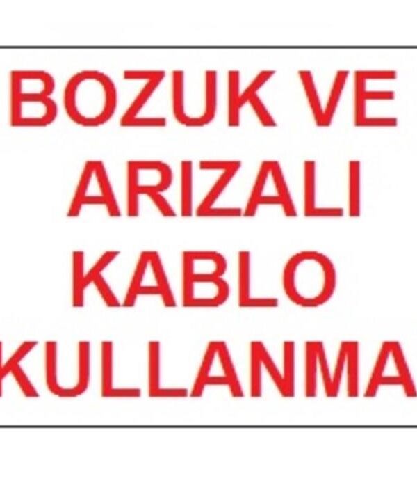 Bozuk ve Arızalı Kablo Kullanma Uyarı Levhası 17,5x25 KOD:301