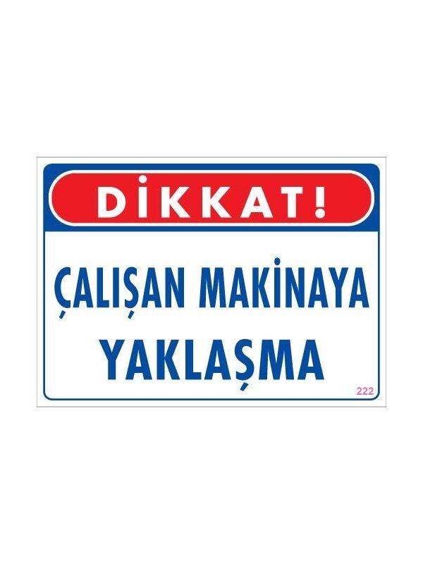 Çalışan Makinaya Yaklaşma Uyarı Levhası 25x35 KOD: 222
