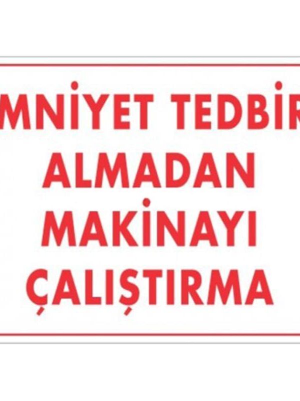 Emniyet Tedbiri Almadan Çalıştırma Uyarı Levhası  25x35 KOD:210