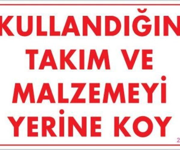 Kullığın Takım ve Malzemeyi Yerine Koy Uyarı Levhası 25x35 KOD:233
