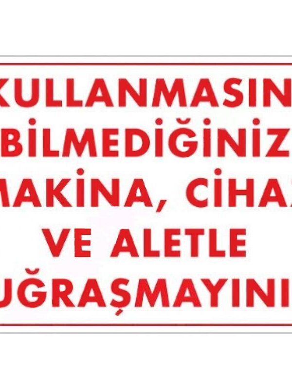 Kullanmayı Bilmediğiniz Makina Uyarı Levhası 25x35 KOD:208