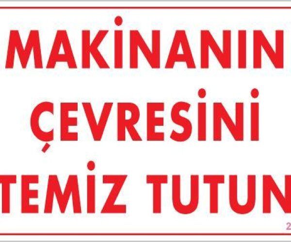 Makinanın Çevresini Temiz Tutun Uyarı Levhası 25x35 KOD: 229