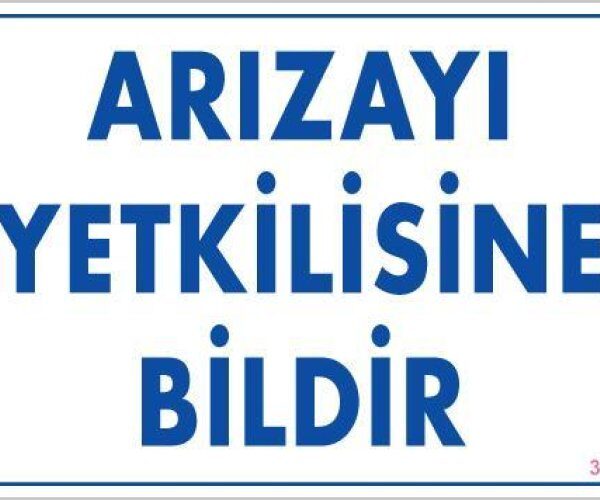 Arızayı Bildir Uyarı Levhası 25x35 KOD:315