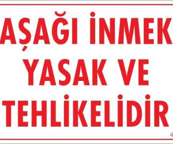 Aşağı İnmek Yaşaktır Uyarı Levhası 25x35 KOD:420