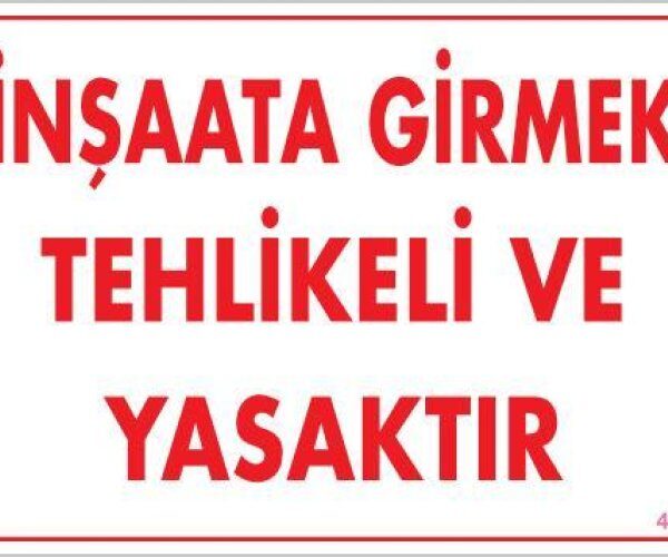 İnşaata Girmek Yasaktır Uyarı Levhası 25x35 KOD:453