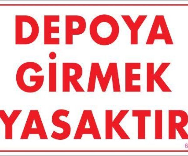 Depoya Girmek Yasaktır Uyarı Levhası 25x35 KOD:621