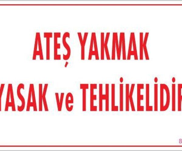 Ateşle Yaklaşmak Yasak Uyarı Levhası 25x35 KOD:877